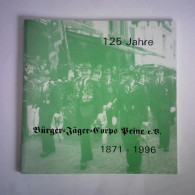 125 Jahre Bürger-Jäger-Corps Peine E. V., 1871 - 1996 Von Dieckhoff, Jürgen / Rathe, Hans-Jürgen / Scheffler, Gerhard... - Unclassified