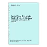 Der Schönste Zeitvertreib. Ein Frech-frivoler Streifzug Durch Die Geschichte Der Erotik - Sonstige & Ohne Zuordnung