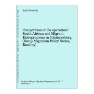 Competition Or Co-operation? South African And Migrant Entrepreneurs In Johannesburg (Samp Migration Policy Se - Other & Unclassified