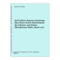 Auf Luthers Spuren Unterwegs: Eine Reise Durch Deutschland, Die Schweiz Und Italien (Bensheimer Hefte, Band 11 - Andere & Zonder Classificatie