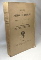 Histoire Du Cardinal De Richelieu Tome V La Lutte Contre La Maison D'Autriche L'année De Corbie Paris Menacé Et Délivré  - Historia