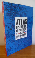 Atlas HISTORIQUE Et POLITIQUE De La HAUTE-MARNE Par Stéphane Lahierre - Champagne - Ardenne