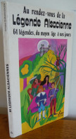 Au Rendez-vous De La LEGENDE ALSACIENNE - 64 Légendes, Du Moyen-Âge à Nos Jours - Alsace