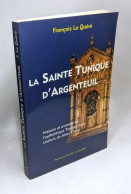 La Sainte Tunique D'Argenteuil: Histoire Et Examen De L'authentique Tunique Sans Couture De Jésus-Christ - Historia
