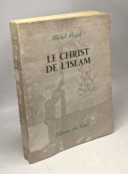 Le Christ De L'Islam : Textes Présentés Traduits Et Annotés Par Michel Hayek - Religione
