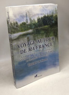 Voyage Autour De Ma France: Glossaire Amoureux Poétique Et Littéraire Des Noms De Villages Et Lieux-dits De France - Tourisme