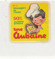 GG 427 / ETIQUETTE FROMAGE  UNE AUBAINE  FROMAGERE DE L'AUBE  10 G.. - Fromage