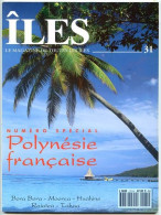 ILES MAGAZINE N° 31 Numéro Spécial Polynésie Francaise , Bora Bora , Moorea , Huhahine , Raiatea , Tahaa - Geografia