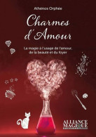 Charmes D'amour - La Magie à L'usage De L'amour De La Beauté Et Du Foyer: La Magie Au Service De L'amour Du Foyer Et De  - Otros & Sin Clasificación