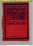 BOEK 001  - ENCYCLOPEDIE PAR L IMAGE L ARMEE FRANCAISE - LIBRAIRIE HACHETTE -  72 PAGES - - Francese