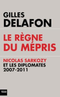 Le Règne Du Mépris : Nicolas Sarkozy Et Les Diplomates 2007-2011 (TOUC.DOCUMENTS) - Other & Unclassified