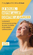 Le Soleil : Notre Allié Contre Le Cancer: La Vitamine D : Un écran Qui Nous Protège Du Cancer Du Diabète Des Maladies - Sonstige & Ohne Zuordnung