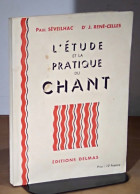 SEVEILHAC  Paul - RENE-CELLES Docteur - L'ETUDE ET LA PRATIQUE DU CHANT - 1901-1940