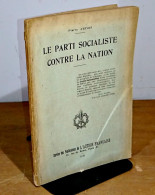 ARTOIS Pierre - LE PARTI SOCIALISTE CONTRE LA NATION - 1901-1940