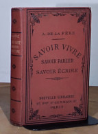 LA FERE Mme A. De - SAVOIR VIVRE - SAVOIR PARLER - SAVOIR ECRIRE A L' USAGE DES GENS DU M - 1801-1900