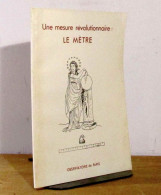 MOTAIS DE NARBONNE Anne-Marie - ALEXANDRE Josett - UNE MESURE REVOLUTIONNAIRE - LE METRE - Other & Unclassified