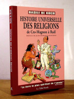 KOCH Basile De - HISTOIRE UNIVERSELLE DES RELIGIONS DE CRO-MAGNON A RAEL - Other & Unclassified