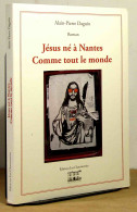 DAGUIN Alain-Pierre - JESUS NE A NANTES, COMME TOUT LE MONDE - Other & Unclassified