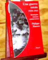 MASSON Philippe - UNE GUERRE TOTALE -1939-1945 - STRATEGIES, MOYENS, CONTROVERSES - Other & Unclassified