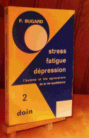 BUGARD Pierre - STRESS, FATIGUE, DEPRESSION - CLINIQUE, SOCIOLOGIE, SYMBOLIQUE ET TRA - Other & Unclassified