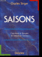 Saisons - Catecheses Et Liturgies Au Rythme De L'annee - Charles Singer - 1989 - Religión