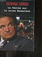 La Verite Sur La Crise Financiere - Collection "Impacts" - George Soros, Nicolas Wronski (Traduction) - 2008 - Economie