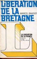 Libération De La Bretagne - Collection La Libération De La France. - Baudot Marcel - 1973 - Bretagne