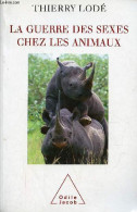 La Guerre Des Sexes Chez Les Animaux - Une Histoire Naturelle De La Sexualité. - Lodé Thierry - 2007 - Dieren