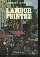 L'amour Peintre - Roman - Collection "la Palme D'or" - Lamorlette Christiane - 1977 - Autres & Non Classés