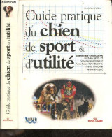 Guide Pratique Du Chien De Sport & D'utilité - 2e Edition - Dominique Grandjean- Moquet Nathalie- Pawlowiez S. - 2002 - Animales