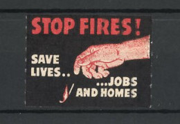 Reklamemarke Stop Fires!. Save Lives... Jobs And Homes, Hand Lässt Einen Streichholz Fallen  - Erinnophilie