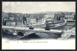 AK Geneve, Vue De Tous Les Ponts, Brücke Mit Strassenbahnen  - Tranvía