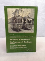 Reutlinger Strassenbahn. Von Der Lokalbahn Zur Elektrischen Strassenbahn 1899 - 1912 - 1974. - Trasporti