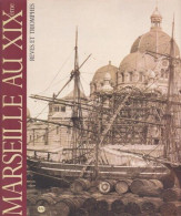 Marseille Au XIXe: Rêves Et Triomphes [exposition Musées De Marseille 16 Novembre 1991-15 Février 1992 - Ohne Zuordnung