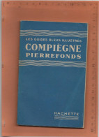 GUIDE BLEU ILLUSTRE COMPIEGNE PIERREFONDS AVEC CARTE EDT HACHETTE 1949 64 PAGES - Geografia