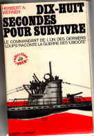 Dix Huit Secondes Pour Survivre , Herbert Werner , Robert Laffont , 491 Pages ( 1970 ) Militaire Militaria - Guerre 1939-45