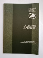 2018 INCISIONE SARDEGNA DOTZO MARIA BEATRICE (a Cura Di) A DUE PASSI DA ATLANTIDE. LA CONTEMPORANEITà DELL'INCISIONE - Oude Boeken