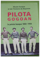 Bel Ouvrage De Référence "Pilota Gogoan, La Pelote Basque 1850-1950" Pays Basque - Pays Basque