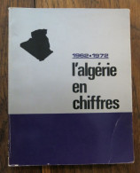 1962-1972 L'Algérie En Chiffres. Ministère De L'Information Et De La Culture. 1973 - Histoire