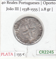 CR2245 MONEDA PORTUGAL JOAO III 1538-1555 40 REALES OPORTO PLATA BC+ - Autres – Europe