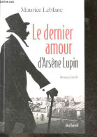 Le Dernier Amour D'Arsène Lupin - Roman Inedit - Maurice Leblanc, Jacques Derouard (Préface) - 2012 - Otros & Sin Clasificación