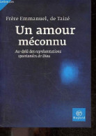 Un Amour Meconnu - Au Dela Des Representations Spontanees De Dieu - Frère Emmanuel De Taizé - 2009 - Autres & Non Classés