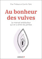 Au Bonheur Des Vulves: Le Manuel Antidouleur Qui En A Entre Les Jambes - Sonstige & Ohne Zuordnung