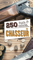 250 Trucs Et Astuces Du Chasseur - Autres & Non Classés