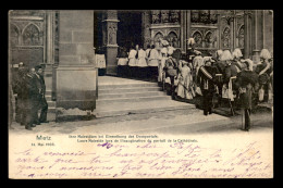 57 - METZ - LEURS MAJESTES LORS DE L'INAUGURATION DU PORTAIL DE LA CATHEDRALE - Metz