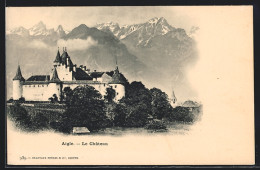 AK Aigle, Le Chateau, Schloss, Berge  - Aigle