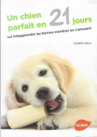 UN CHIEN PARFAIT EN 21 JOURS, LUI RE APPRENDRE LES BONNES MANIERES EN S AMUSANT DE KAREN WILD - EDITION ULMER 2014 - Dieren