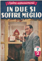 0841 "RIVISTA,  I FILMI APPASSIONATI - IN DUE SI SOFFRE MENO - DEDI MONTANARO - CARLO CAMPANINI.. - FILM 7" ORIG. 1942 - Cine