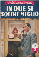 0841 "RIVISTA,  I FILMI APPASSIONATI - IN DUE SI SOFFRE MENO - DEDI MONTANARO - CARLO CAMPANINI.. - FILM 7" ORIG. 1942 - Cinéma