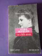 ALMA MAHLER OU L'ART D'ETRE AIMEE / FRANCOISE GIROUD - Klassieke Auteurs